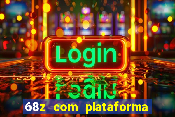 68z com plataforma de jogos